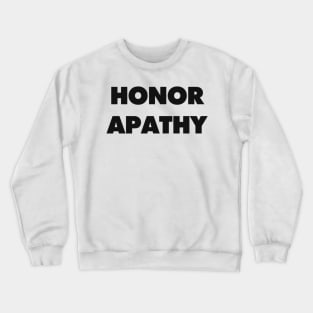 HONOR APATHY Crewneck Sweatshirt